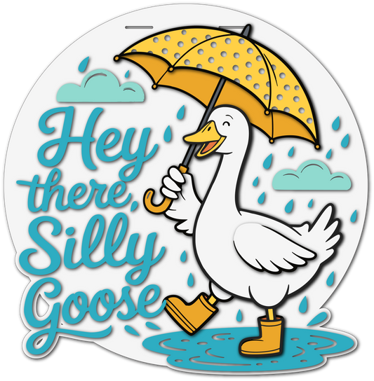 Hey There Silly Goose